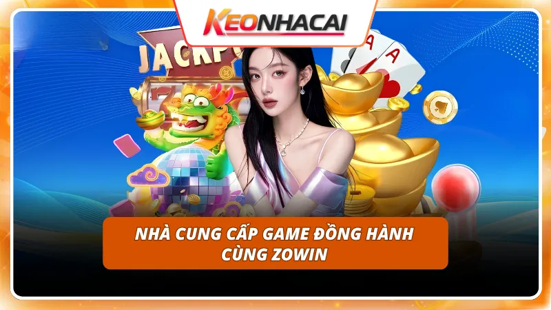 ZOWIN 7 Bắt tay với các ông lớn bảo chứng chất lượng game đổi thưởng