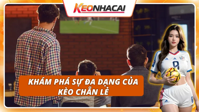  Phân loại các kiểu Kèo Chẵn lẻ phổ biến trên thị trường
