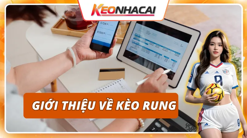 Kèo Rung: Cách Theo Dõi Tỷ Lệ Và Nhận Diện Thời Điểm Vào Kèo 1 Khái niệm về kèo rung