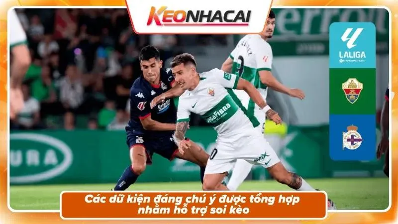 Nhận Định Deportivo vs Elche | Riazor Bừng Sáng Ngày Tái Ngộ La Liga 5 Nhận định kèo trận đấu