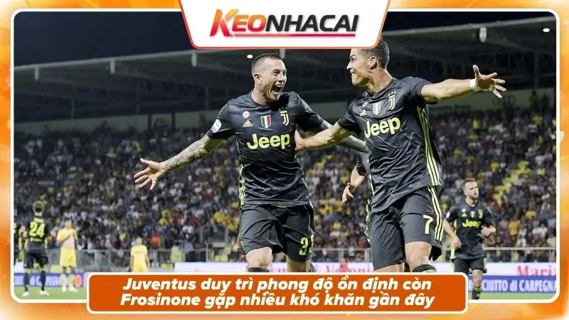 Nhận Định Frosinone Vs Juventus: Thử Thách Benito Stirpe 3 Phong độ, bối cảnh hai đội của Frosinone và Juventus