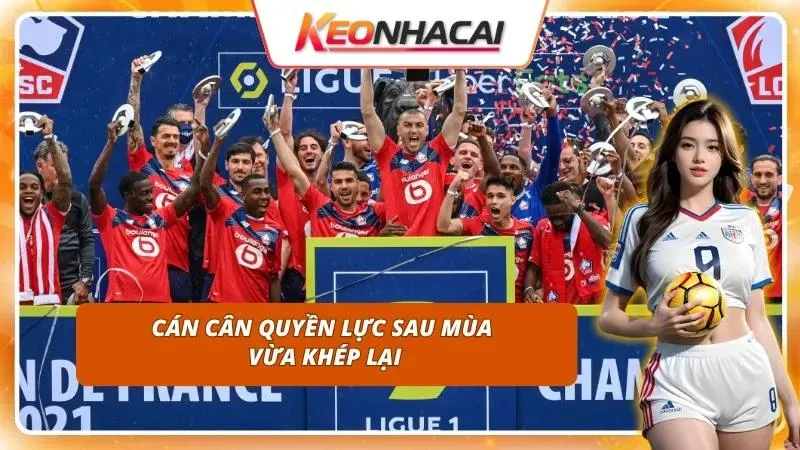 Nhận Định Ligue 1 Hôm Nay | Toàn Cảnh Trước Vòng Khai Màn 2 Sự chuyển dịch lực lượng của các thế lực bóng đá Pháp