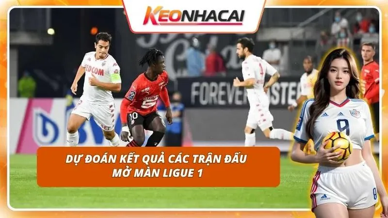 Nhận Định Ligue 1 Hôm Nay | Toàn Cảnh Trước Vòng Khai Màn 4 Lựa chọn đầu tư khôn ngoan cho vòng đấu khai màn Ligue 1