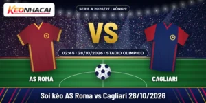 Soi kèo AS Roma vs Cagliari lúc 02:45 ngày 28/10/2026 tại Stadio Olimpico, vòng 9 Serie A
