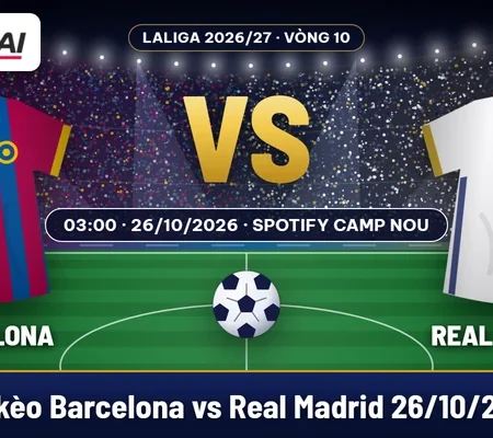 Soi kèo Barcelona vs Real Madrid 26/10: chọn Barca -1