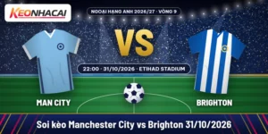 Soi kèo Manchester City vs Brighton lúc 22:00 ngày 31/10/2026 tại Etihad Stadium, vòng 9 Ngoại hạng Anh
