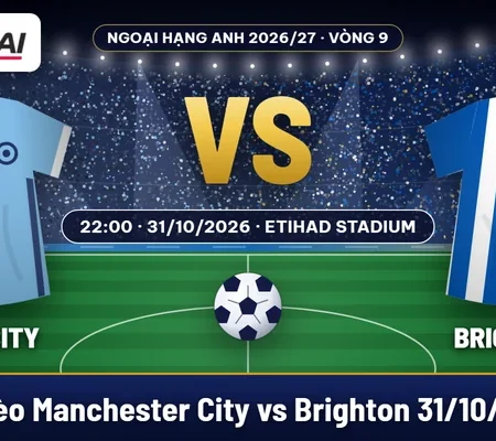 Soi kèo Manchester City vs Brighton 31/10: thử thách ở mức chấp một bàn