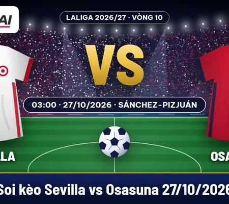 Soi kèo Sevilla vs Osasuna 27/10: chọn chủ nhà -0,5