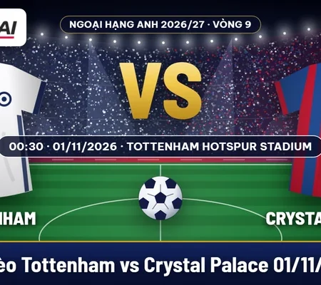 Soi kèo Tottenham vs Crystal Palace 1/11: từ lịch đấu đến mức chấp một bàn
