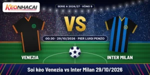 Soi kèo Venezia vs Inter Milan lúc 00:30 ngày 29/10/2026 tại Stadio Pier Luigi Penzo, vòng 9 Serie A